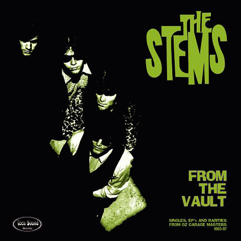 The Stems : From the Vault: Singles, EP's And Rarities From OZ Garage Masters 1983-87